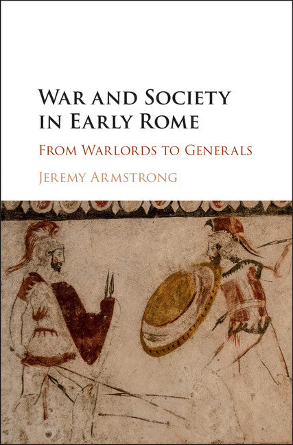 War and Society in Early Rome; From Warlords to Generals (Hardback) 9781107093577