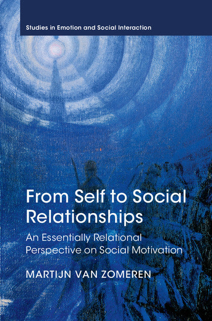 From Self to Social Relationships; An Essentially Relational Perspective on Social Motivation (Hardback) 9781107093799