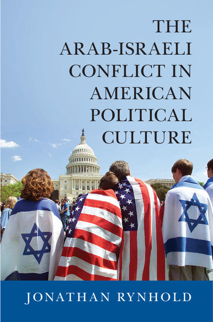 The Arab-Israeli Conflict in American Political Culture (Hardback) 9781107094420