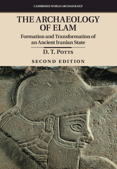 The Archaeology of Elam; Formation and Transformation of an Ancient Iranian State (Hardback) 9781107094697