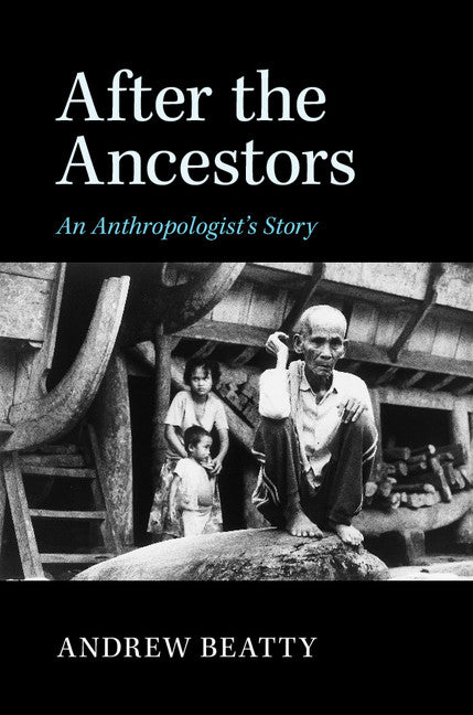 After the Ancestors; An Anthropologist's Story (Hardback) 9781107094789