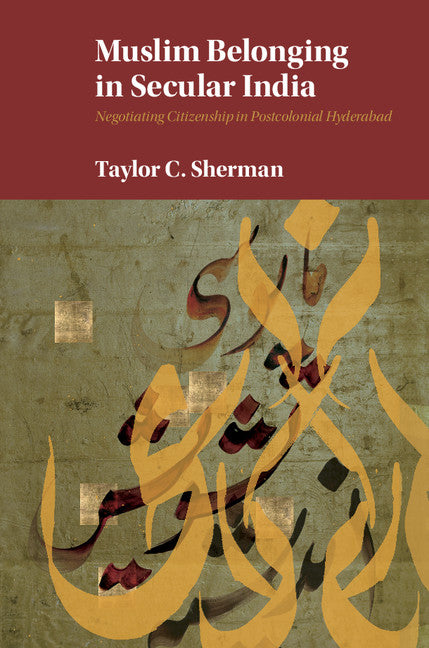 Muslim Belonging in Secular India; Negotiating Citizenship in Postcolonial Hyderabad (Hardback) 9781107095076