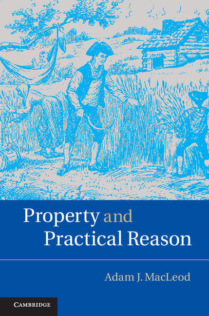 Property and Practical Reason (Hardback) 9781107095762