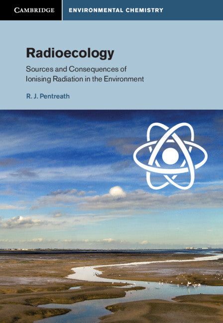 Radioecology; Sources and Consequences of Ionising Radiation in the Environment (Hardback) 9781107096028