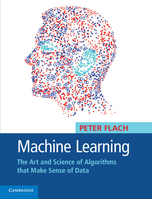 Machine Learning; The Art and Science of Algorithms that Make Sense of Data (Hardback) 9781107096394