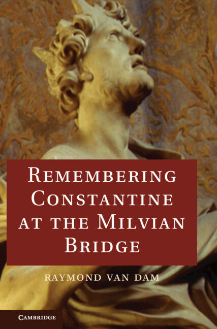 Remembering Constantine at the Milvian Bridge (Hardback) 9781107096431