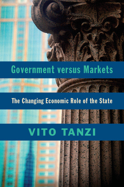 Government versus Markets; The Changing Economic Role of the State (Hardback) 9781107096530