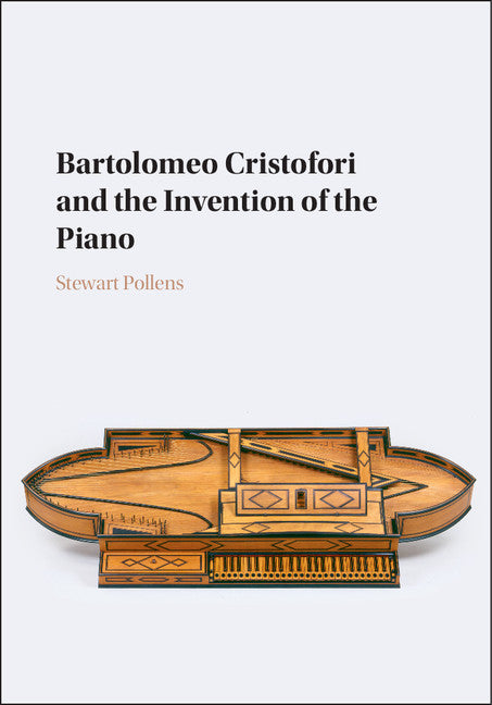 Bartolomeo Cristofori and the Invention of the Piano (Hardback) 9781107096578