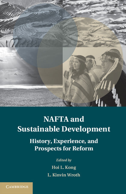 NAFTA and Sustainable Development; History, Experience, and Prospects for Reform (Hardback) 9781107097223
