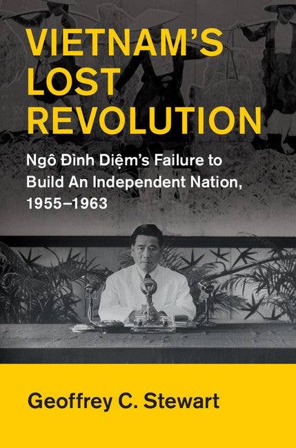 Vietnam's Lost Revolution; Ngô ?ình Di?m's Failure to Build an Independent Nation, 1955–1963 (Hardback) 9781107097889