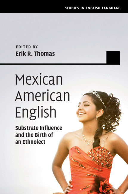 Mexican American English; Substrate Influence and the Birth of an Ethnolect (Hardback) 9781107098565