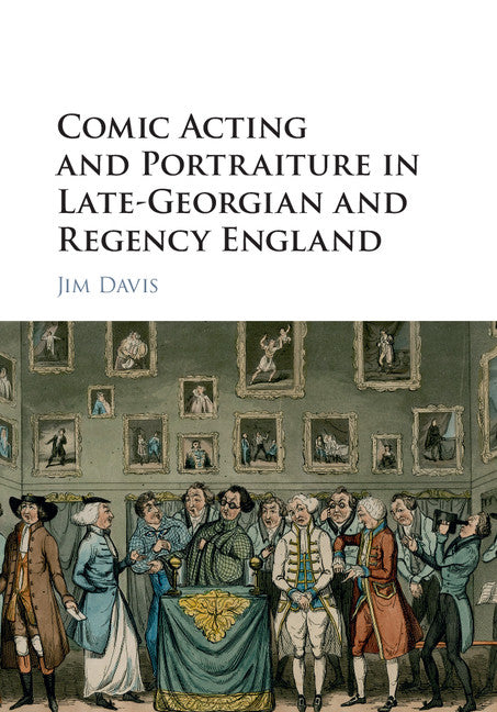 Comic Acting and Portraiture in Late-Georgian and Regency England (Hardback) 9781107098855