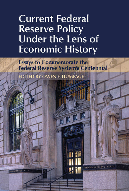 Current Federal Reserve Policy Under the Lens of Economic History; Essays to Commemorate the Federal Reserve System's Centennial (Hardback) 9781107099098