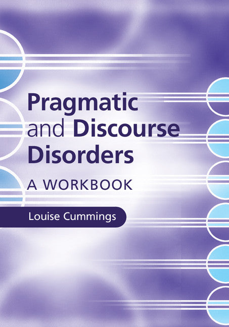 Pragmatic and Discourse Disorders; A Workbook (Hardback) 9781107099203