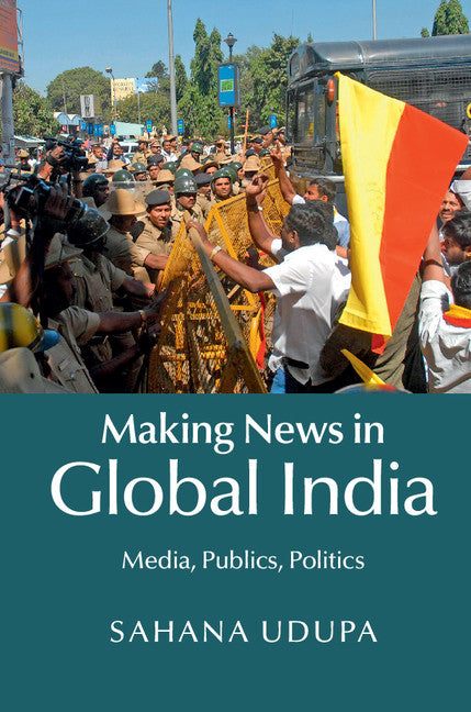 Making News in Global India; Media, Publics, Politics (Hardback) 9781107099463