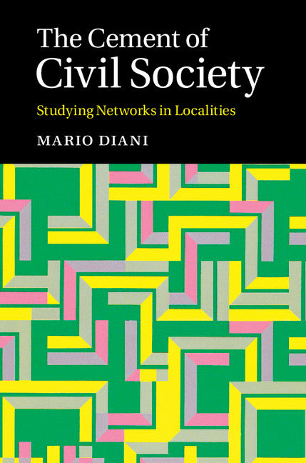 The Cement of Civil Society; Studying Networks in Localities (Hardback) 9781107100008