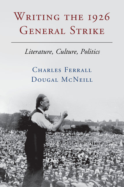 Writing the 1926 General Strike; Literature, Culture, Politics (Hardback) 9781107100039