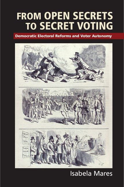 From Open Secrets to Secret Voting; Democratic Electoral Reforms and Voter Autonomy (Hardback) 9781107100213