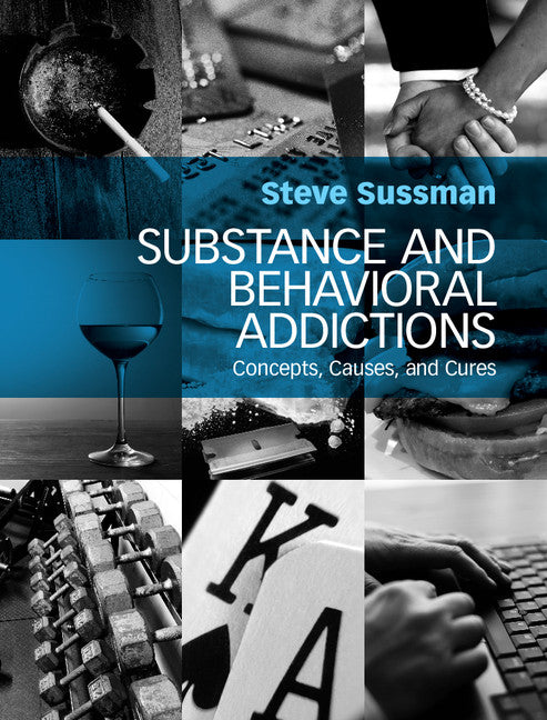 Substance and Behavioral Addictions; Concepts, Causes, and Cures (Hardback) 9781107100350