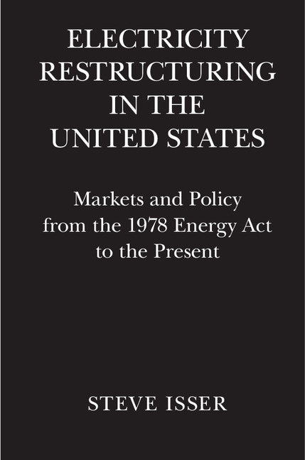 Electricity Restructuring in the United States; Markets and Policy from the 1978 Energy Act to the Present (Hardback) 9781107100787