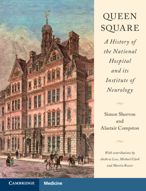 Queen Square: A History of the National Hospital and its Institute of Neurology (Hardback) 9781107100824