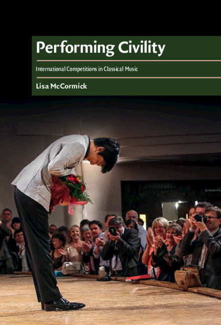 Performing Civility; International Competitions in Classical Music (Hardback) 9781107100862