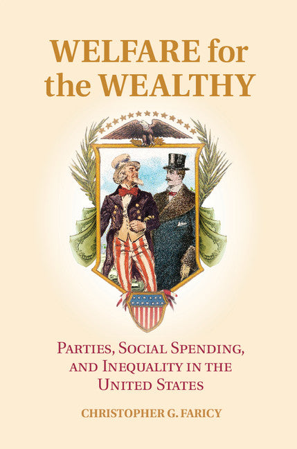 Welfare for the Wealthy; Parties, Social Spending, and Inequality in the United States (Hardback) 9781107101012