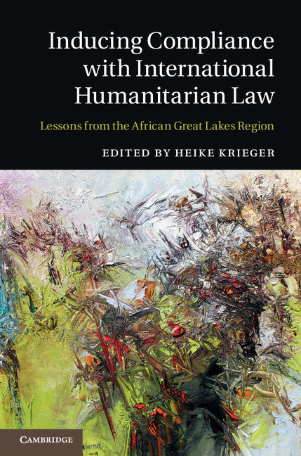 Inducing Compliance with International Humanitarian Law; Lessons from the African Great Lakes Region (Hardback) 9781107102057