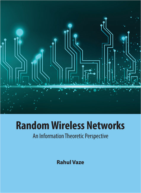 Random Wireless Networks; An Information Theoretic Perspective (Hardback) 9781107102323