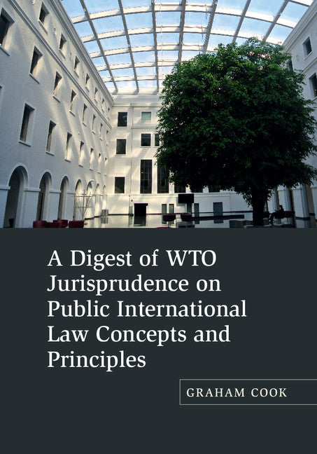 A Digest of WTO Jurisprudence on Public International Law Concepts and Principles (Hardback) 9781107102767