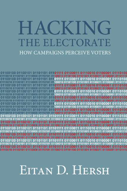 Hacking the Electorate; How Campaigns Perceive Voters (Hardback) 9781107102897