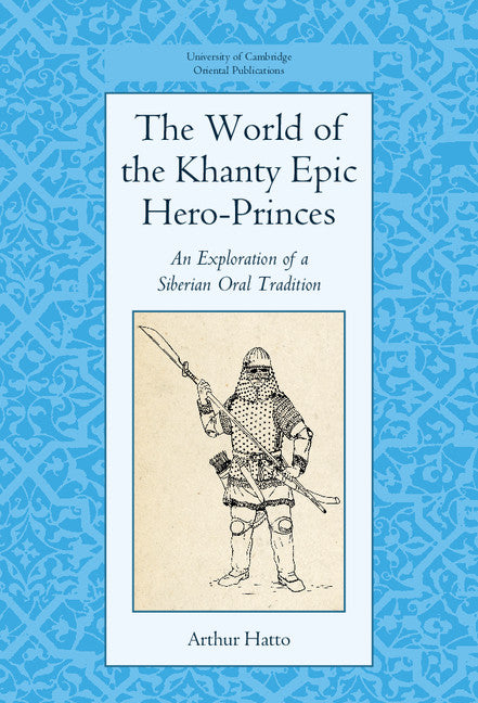 The World of the Khanty Epic Hero-Princes; An Exploration of a Siberian Oral Tradition (Hardback) 9781107103214