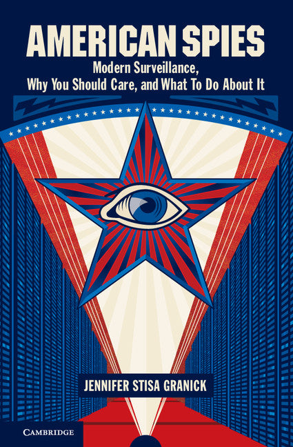 American Spies; Modern Surveillance, Why You Should Care, and What to Do About It (Hardback) 9781107103238