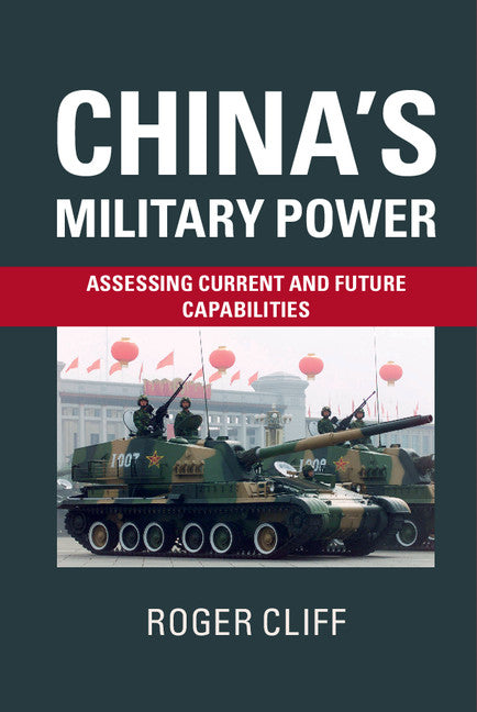 China's Military Power; Assessing Current and Future Capabilities (Hardback) 9781107103542