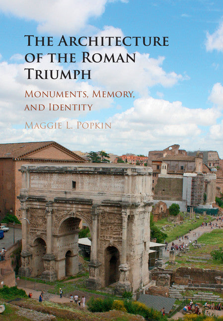 The Architecture of the Roman Triumph; Monuments, Memory, and Identity (Hardback) 9781107103573