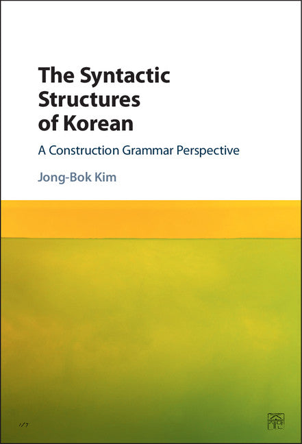 The Syntactic Structures of Korean; A Construction Grammar Perspective (Hardback) 9781107103757