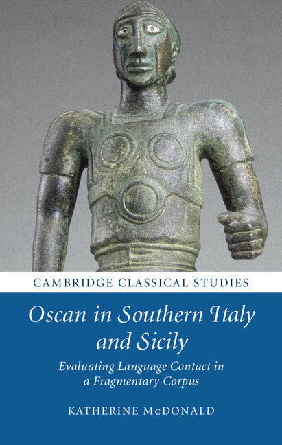 Oscan in Southern Italy and Sicily; Evaluating Language Contact in a Fragmentary Corpus (Hardback) 9781107103832