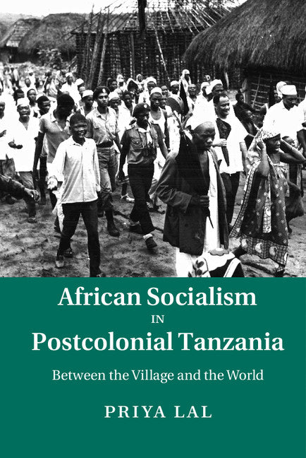 African Socialism in Postcolonial Tanzania; Between the Village and the World (Hardback) 9781107104525