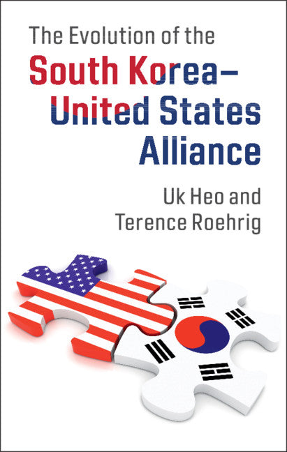 The Evolution of the South Korea–United States Alliance (Hardback) 9781107104679