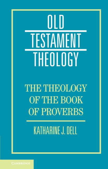 The Theology of the Book of Proverbs (Hardback) 9781107105171