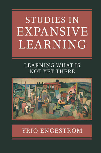 Studies in Expansive Learning; Learning What Is Not Yet There (Hardback) 9781107105201