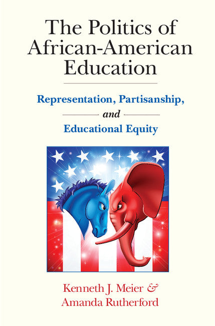 The Politics of African-American Education; Representation, Partisanship, and Educational Equity (Hardback) 9781107105263