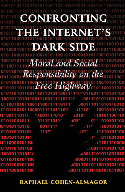 Confronting the Internet's Dark Side; Moral and Social Responsibility on the Free Highway (Hardback) 9781107105591