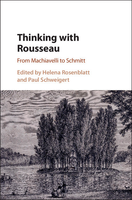 Thinking with Rousseau; From Machiavelli to Schmitt (Hardback) 9781107105768