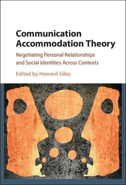Communication Accommodation Theory; Negotiating Personal Relationships and Social Identities across Contexts (Hardback) 9781107105829
