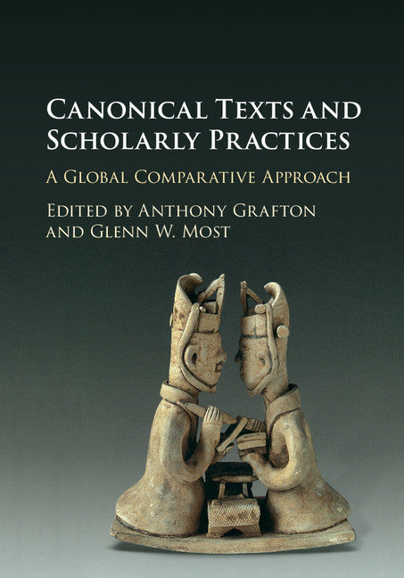 Canonical Texts and Scholarly Practices; A Global Comparative Approach (Hardback) 9781107105980