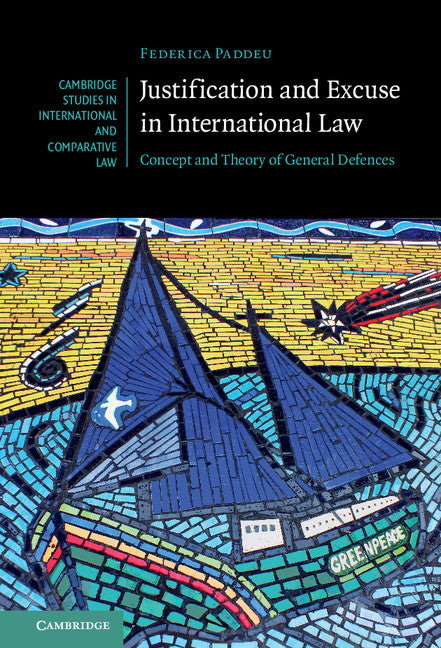 Justification and Excuse in International Law; Concept and Theory of General Defences (Hardback) 9781107106208