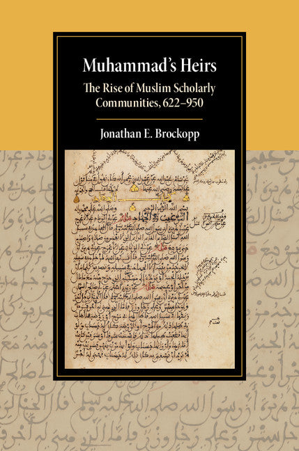 Muhammad's Heirs; The Rise of Muslim Scholarly Communities, 622–950 (Hardback) 9781107106666