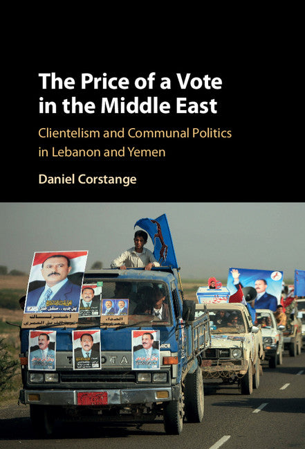 The Price of a Vote in the Middle East; Clientelism and Communal Politics in Lebanon and Yemen (Hardback) 9781107106673