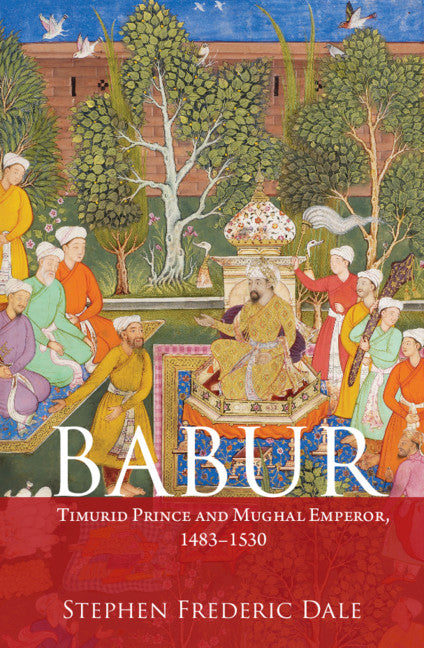 Babur; Timurid Prince and Mughal Emperor, 1483–1530 (Paperback / softback) 9781107107267